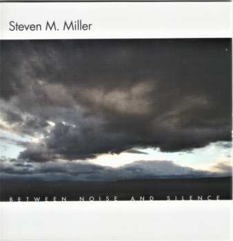 7CD/DVD/Coffret Steven M. Miller: Between Noise And Silence
