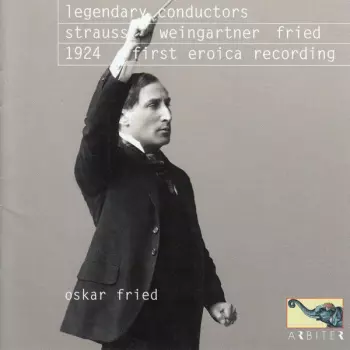 Legendary Conductors - 1924 First Eroica Recording, Oskar Fried