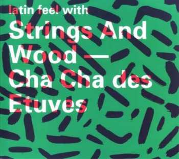 CD Strings And Wood: Latin Feel With Strings And Wood - Cha Cha Des Etuves