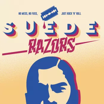 Suede Razors: No Mess, No Fuss, Just Rock 'n' Roll