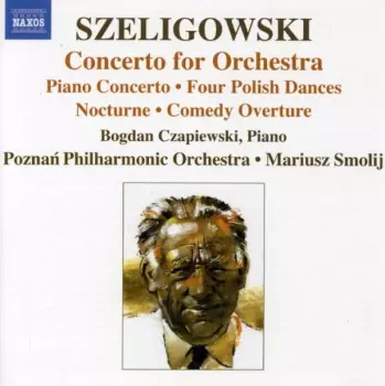 Concerto For Orchestra • Piano Concerto • Four Polish Dances • Nocturne • Comedy Overture