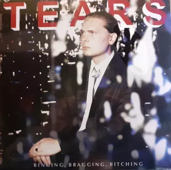 Tears: Binging, Bragging, Bitching