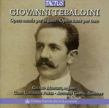 Album Tebaldini / Mercati / Costanzo Porta Choir / Greco: Complete Organ Works & Choral Sacred Music