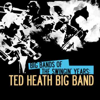 Album Ted Heath: Big Bands Of Swingin Years: Ted Heath Big Band