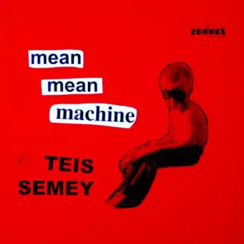Teis Semey: Mean Mean Machine