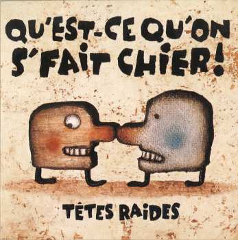 CD Têtes Raides: Qu'Est-Ce Qu'On S'Fait Chier!