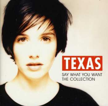 CD Texas: Say What You Want - The Collection