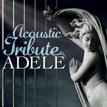 Album The Acoustic Guitar Troubadours: An Acoustic Tribute To Adele