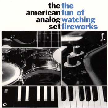 LP The American Analog Set: The Fun Of Watching Fireworks