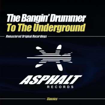 Album The Bangin' Drummer: To The Underground