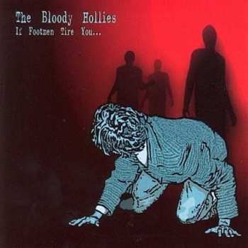 CD The Bloody Hollies: If Footmen Tire You...