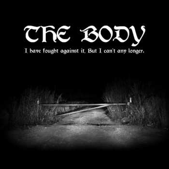 2LP The Body: I Have Fought Against It, But I Can’t Any Longer.