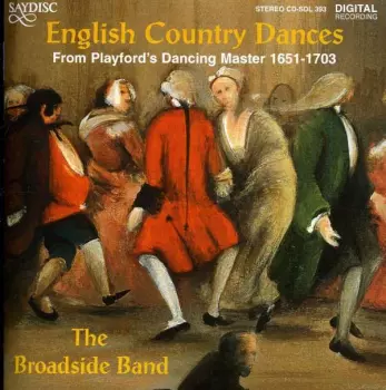 The Broadside Band: English Country Dances * From Playford's Dancing Master 1651 - 1703