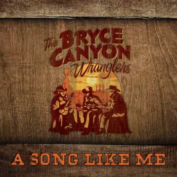 Album The Bryce Canyon Wranglers: A Song Like Me