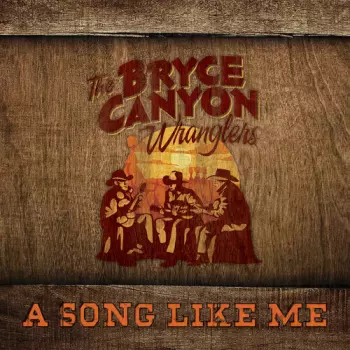 The Bryce Canyon Wranglers: A Song Like Me