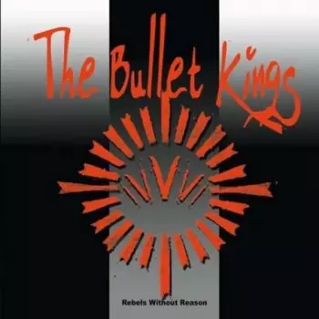 The Bullet Kings: Rebels Without Reason