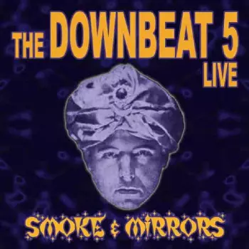 The Downbeat 5: Smoke & Mirrors - Live