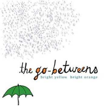 Album The Go-Betweens: Bright Yellow Bright Orange