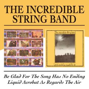 2CD The Incredible String Band: Be Glad For The Song Has No Ending/Liquid Acrobat As Regards The Air