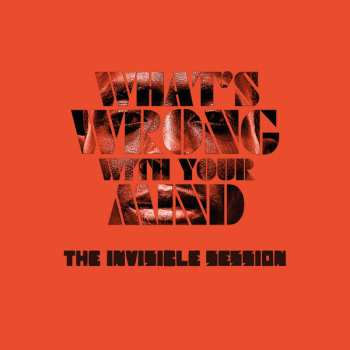 Album The Invisible Session: Whats Wrong With Your Mind