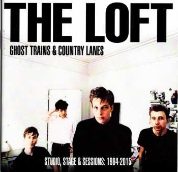 2CD The Loft: Ghost Trains & Country Lanes (Studio, Stage & Sessions: 1984-2015)
