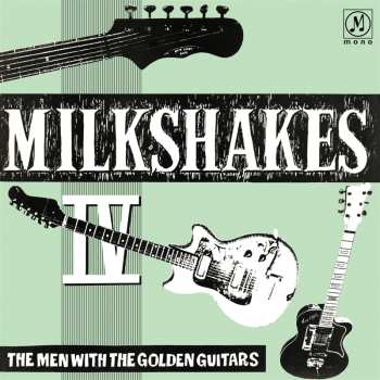 Album Thee Milkshakes: Milkshakes IV: The Men With The Golden Guitars