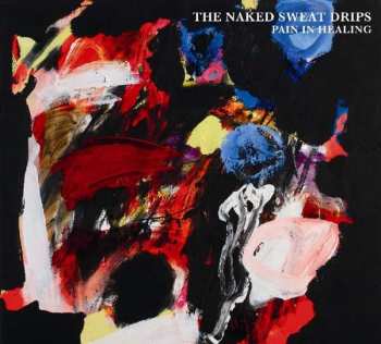 CD The Naked Sweat Drips: Pain In Healing