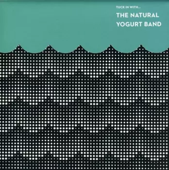The Natural Yogurt Band: Tuck In With...