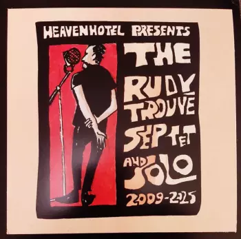 Heavenhotel Presents The Rudy Trouvé Septet And Solo 2009-2025