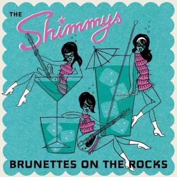 The Shimmys: Brunettes On The Rocks