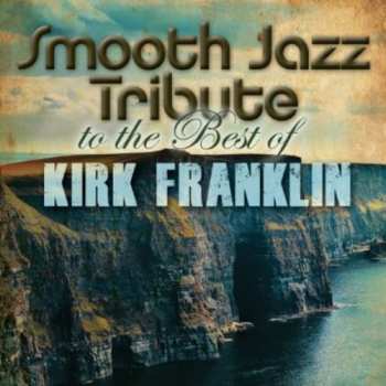 Album The Smooth Jazz All Stars: Smooth Jazz Tribute To The Best Of Kirk Franklin