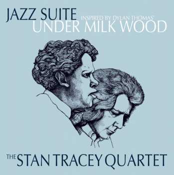 LP The Stan Tracey Quartet: Jazz Suite Inspired By Dylan Thomas' Under Milk Wood