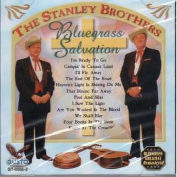 CD The Stanley Brothers: Bluegrass Salvation: I'm Ready To Go