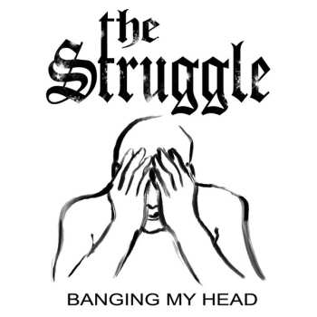 Album The Struggle: Banging My Head