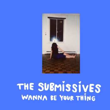 LP The Submissives: Wanna Be Your Thing