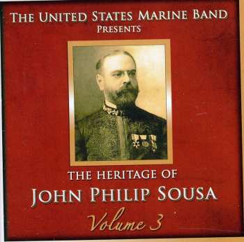 Album U.S. Marine Band: The Heritage Of John Philip Sousa, Volume 3