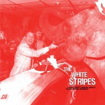 SP The White Stripes: 7-i Just Don't Know What To Do With Myself