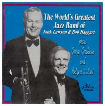 CD Bob Haggart: The World's Greatest Jazz Band Of Yank Lawson & Bob Haggart Plays George Gershwin And Rodgers & Hart