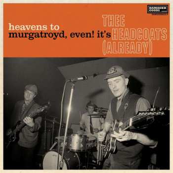 CD Thee Headcoats: Heavens To Murgatroyd, Even! It's Thee Headcoats