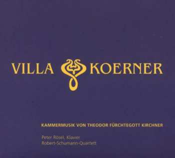 CD Peter Rösel: Villa Koerner - Kammermusik Von Theodor Fürchtegott Kirchner