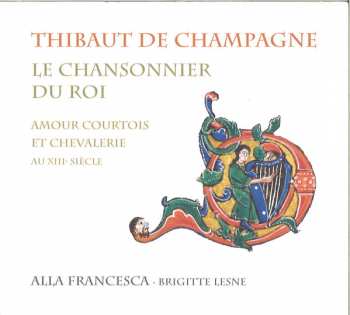 Album Alla Francesca: Le Chansonnier Du Roi (Amour Courtois Et Chevalerie Au XIIIe Siècle)