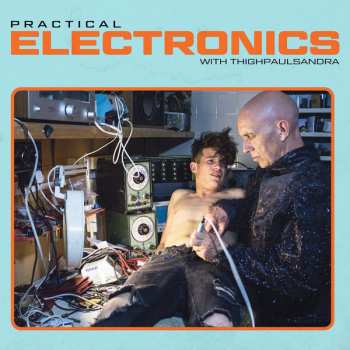LP Thighpaulsandra: Practical Electronics With Thighpaulsandra