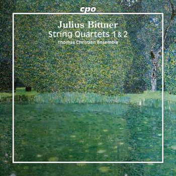 Album Thomas Christian Ensemble: Julius Bittner: Str Quartets 1 & 2