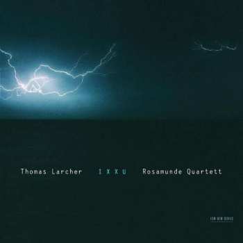 CD Thomas Larcher: IXXU