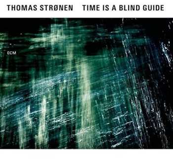 Album Thomas Strønen: Time Is A Blind Guide