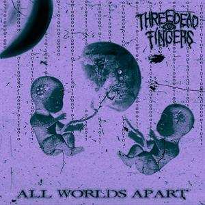 CD Three Dead Fingers: All Worlds Apart