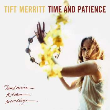 LP Tift Merritt: Time And Patience (ltd.clear W.yellow Splatter Lp)