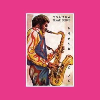 Album Tilaye Gebre: Tilaye's Saxophone With The Dahlak Band