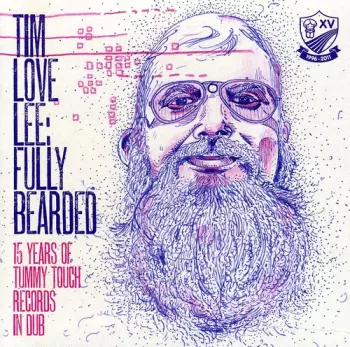 Tim "Love" Lee: Fully Bearded: 15 Years Of Tummy Touch Records In Dub
