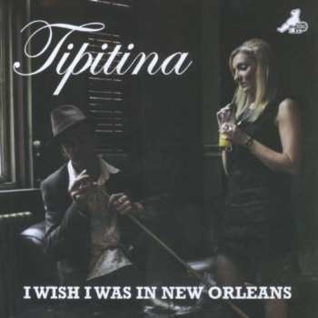 Album Tipitina: I Wish I Was In New Orleans